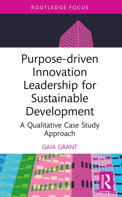Purpose-driven Innovation Leadership for Sustainable Development - A Qualitative Case Study Approach