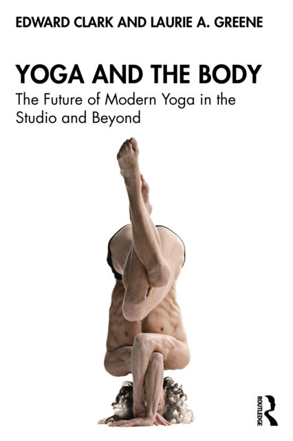 Yoga and the Body - The Future of Modern Yoga in the Studio and Beyond