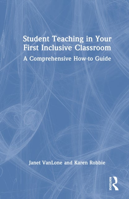 Student Teaching in Your First Inclusive Classroom - A Comprehensive How-to Guide