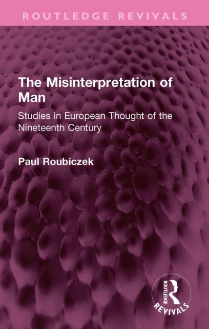 The Misinterpretation of Man - Studies in European Thought of the Nineteenth Century