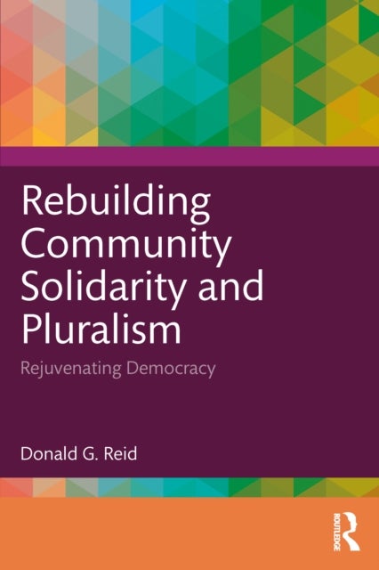 Rebuilding Community Solidarity and Pluralism - Rejuvenating Democracy
