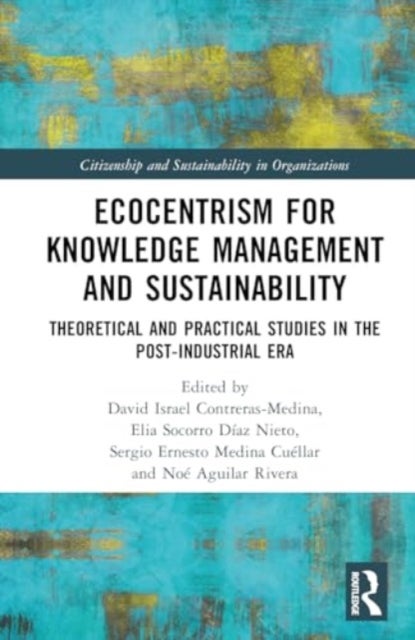 Ecocentrism for Knowledge Management and Sustainability - Theoretical and Practical Studies in the Post-industrial Era