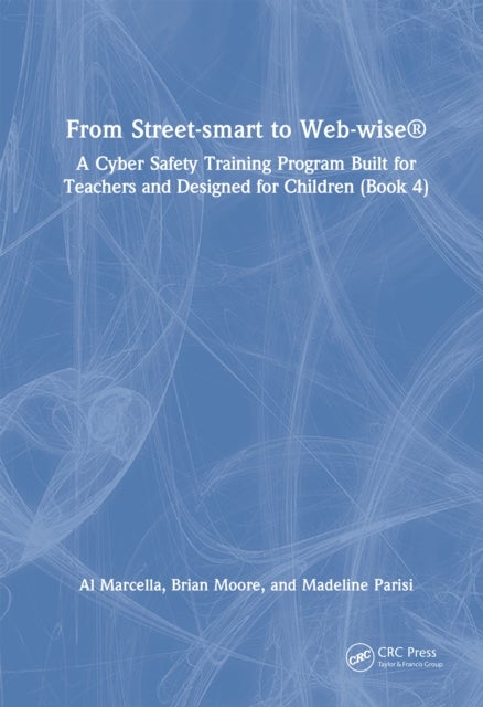 From Street-smart to Web-wise® - A Cyber Safety Training Program Built for Teachers and Designed for Children (Book 4)