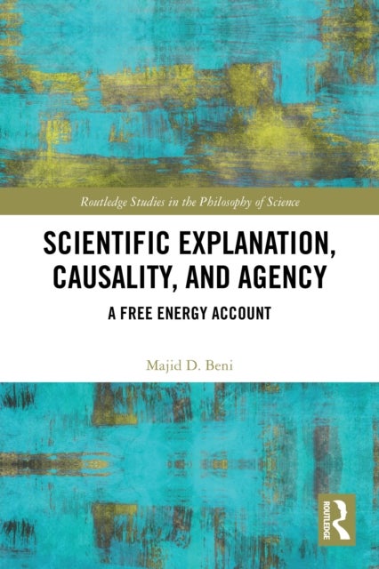 Scientific Explanation, Causality, and Agency - A Free Energy Account
