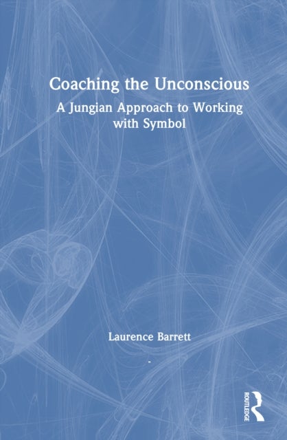 Coaching the Unconscious - A Jungian Approach to Working with Symbol