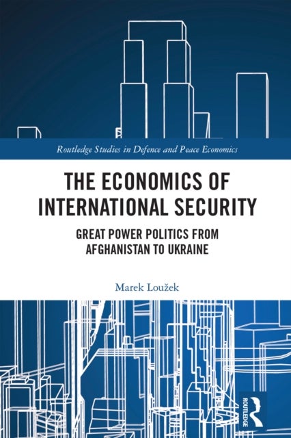 The Economics of International Security - Great Power Politics from Afghanistan to Ukraine