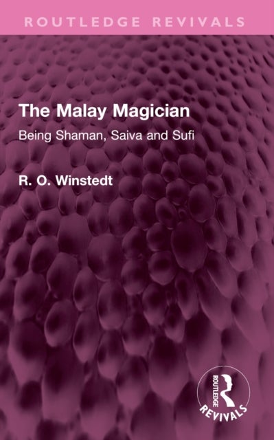 The Malay Magician - Being Shaman, Saiva and Sufi