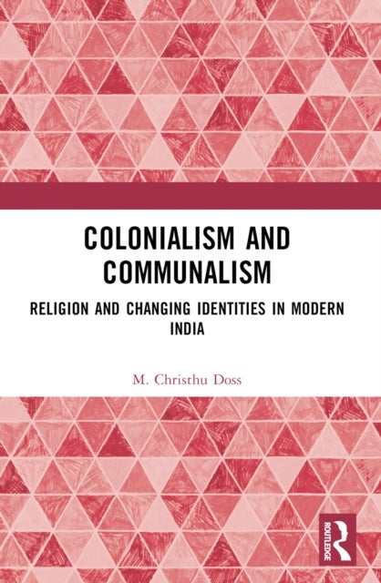 Colonialism and Communalism - Religion and Changing Identities in Modern India
