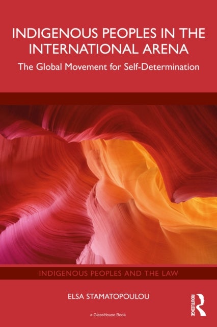 Indigenous Peoples in the International Arena - The Global Movement for Self-Determination