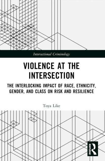 Violence at the Intersection - The Interlocking Impact of Race, Ethnicity, Gender, and Class on Risk and Resilience