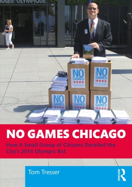 No Games Chicago - How A Small Group of Citizens Derailed the City’s 2016 Olympic Bid