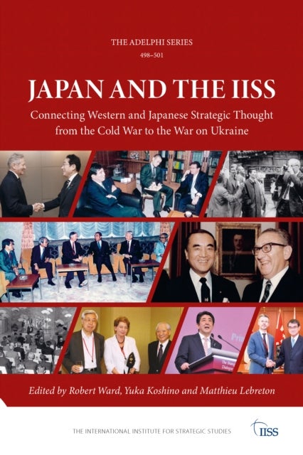 Japan and the IISS - Connecting Western and Japanese Strategic Thought from the Cold War to the War on Ukraine
