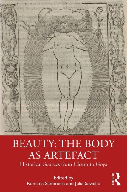 Beauty: The Body as Artefact - Historical Sources from Cicero to Goya