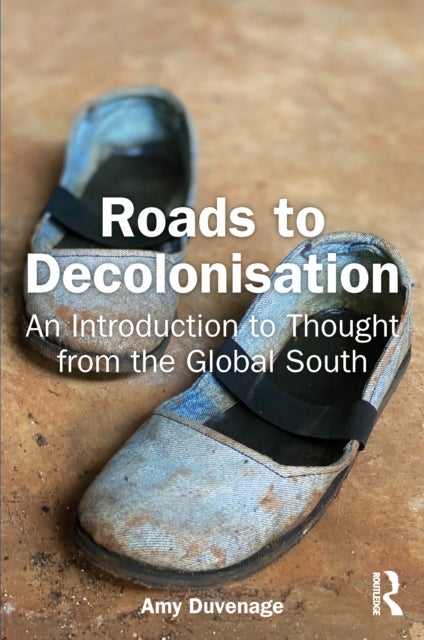 Roads to Decolonisation - An Introduction to Thought from the Global South