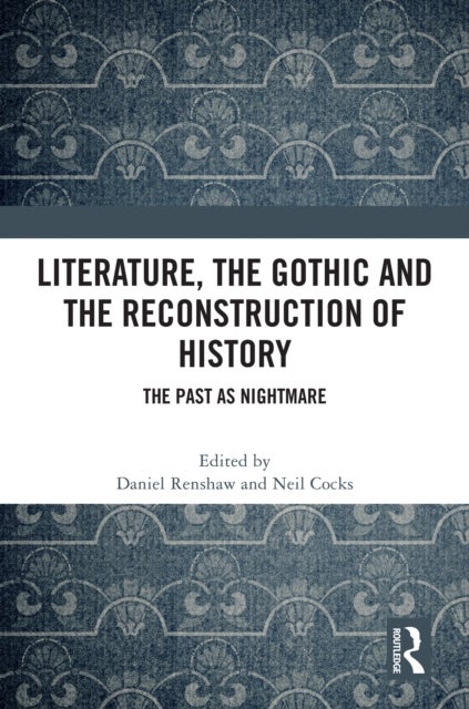 Literature, the Gothic and the Reconstruction of History - The Past as Nightmare