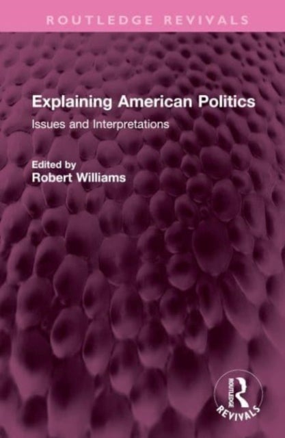 Explaining American Politics - Issues and Interpretations