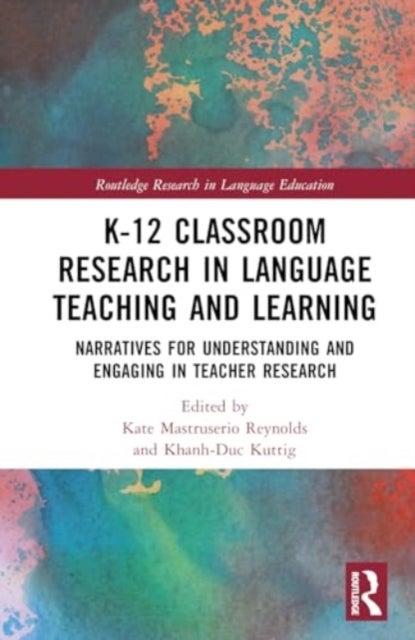 K-12 Classroom Research in Language Teaching and Learning - Narratives for Understanding and Engaging in Teacher Research