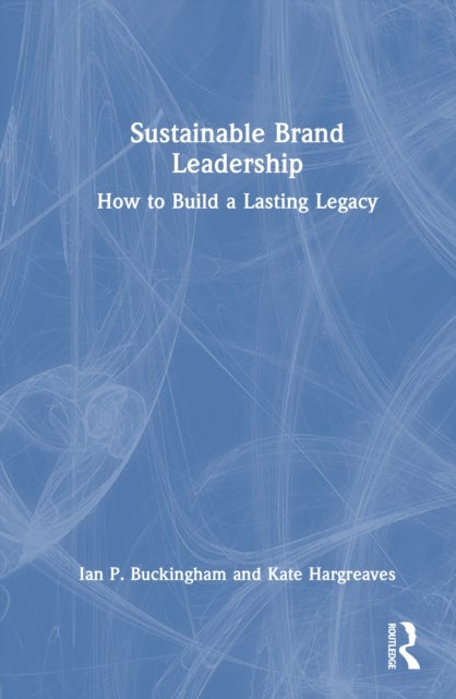 Sustainable Brand Leadership - How to Build a Lasting Legacy