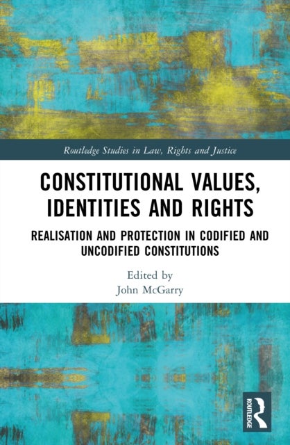 Constitutional Values, Identities and Rights - Realisation and Protection in Codified and Uncodified Constitutions