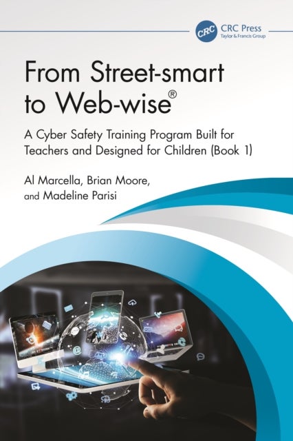 From Street-smart to Web-wise¿ - A Cyber Safety Training Program Built for Teachers and Designed for Children (Book 1)