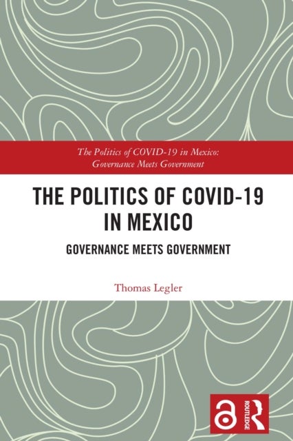 The Politics of COVID-19 in Mexico - Governance Meets Government