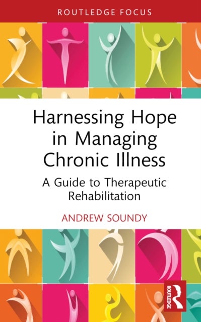 Harnessing Hope in Managing Chronic Illness - A Guide to Therapeutic Rehabilitation