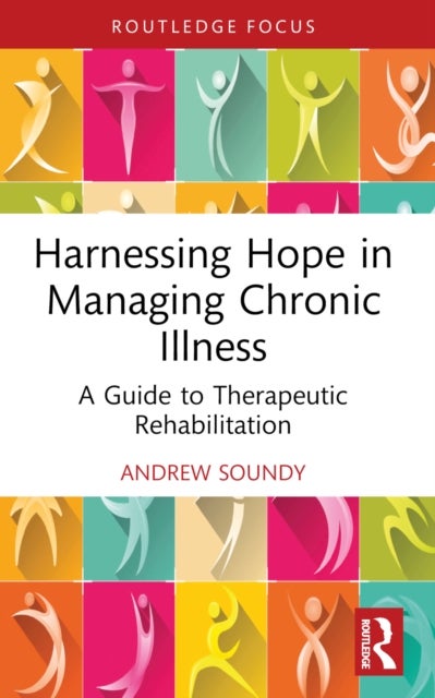 Harnessing Hope in Managing Chronic Illness - A Guide to Therapeutic Rehabilitation