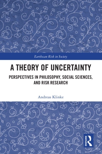A Theory of Uncertainty - Perspectives in Philosophy, Social Sciences, and Risk Research