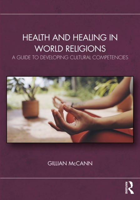 Health and Healing in World Religions - A Guide to Developing Cultural Competencies