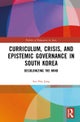 Curriculum, Crisis, and Epistemic Governance in South Korea