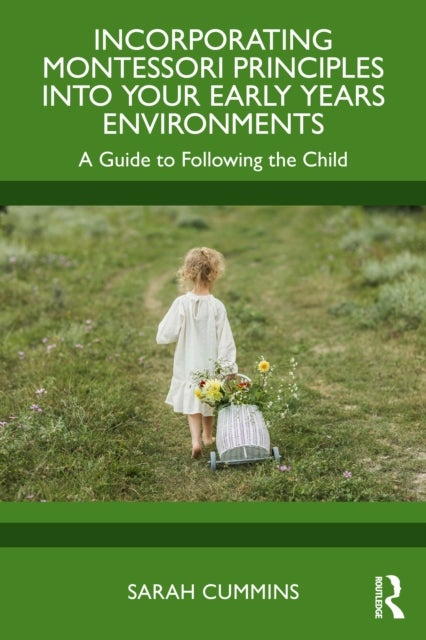 Incorporating Montessori Principles into Your Early Years Environments - A Guide to Following the Child