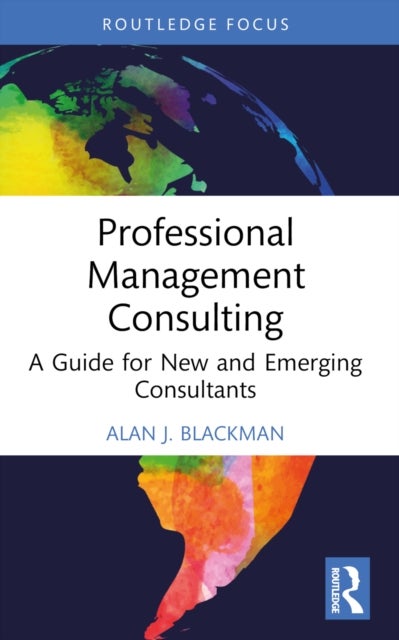 Professional Management Consulting - A Guide for New and Emerging Consultants