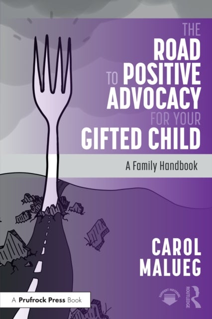 The Road to Positive Advocacy for Your Gifted Child - A Family Handbook