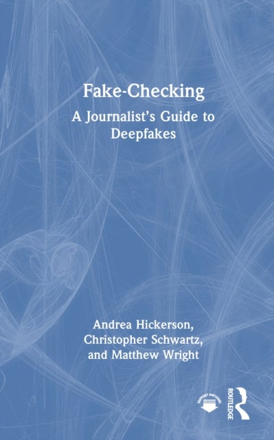 Fake-Checking - A Journalist’s Guide to Deepfakes