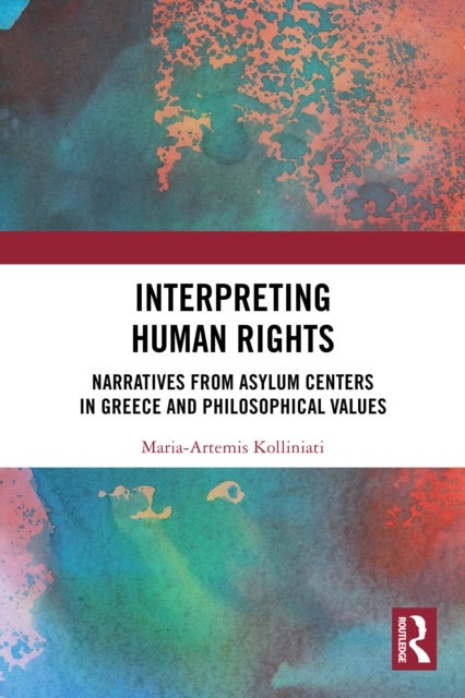Interpreting Human Rights - Narratives from Asylum Centers in Greece and Philosophical Values