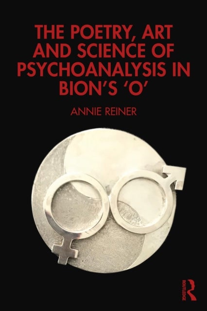 The Poetry, Art and Science of Psychoanalysis in Bion's O