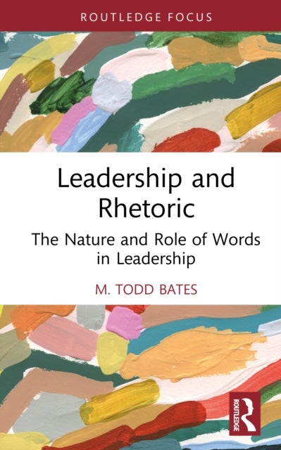 Leadership and Rhetoric - The Nature and Role of Words in Leadership