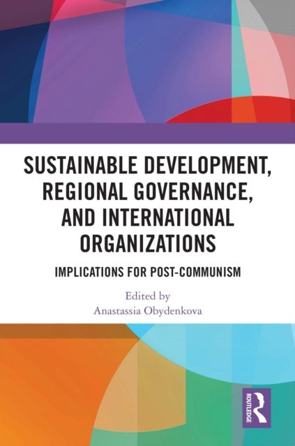 Sustainable Development, Regional Governance, and International Organizations - Implications for Post-Communism