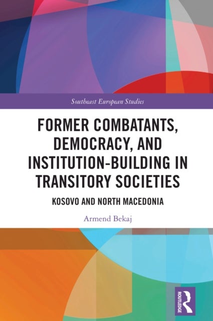 Former Combatants, Democracy, and Institution-Building in Transitory Societies - Kosovo and North Macedonia