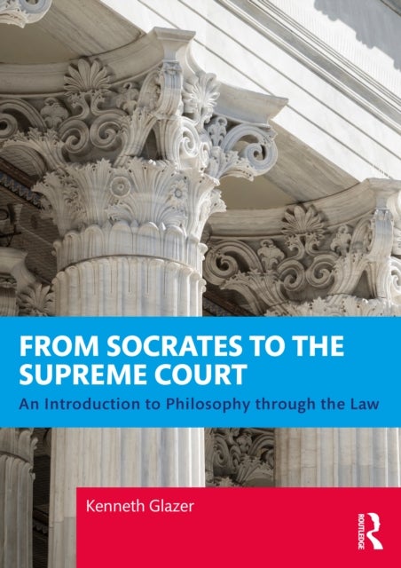 From Socrates to the Supreme Court - An Introduction to Philosophy through the Law