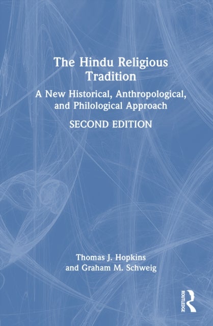 The Hindu Religious Tradition - A New Historical, Anthropological, and Philological Approach