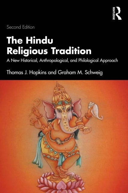 The Hindu Religious Tradition - A New Historical, Anthropological, and Philological Approach