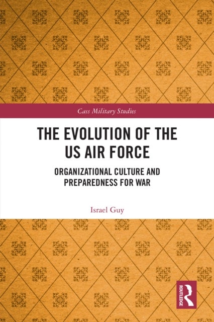 The Evolution of the US Air Force - Organizational Culture and Preparedness for War