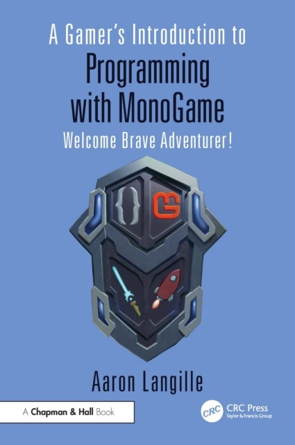 A Gamer's Introduction to Programming with MonoGame - Welcome Brave Adventurer!