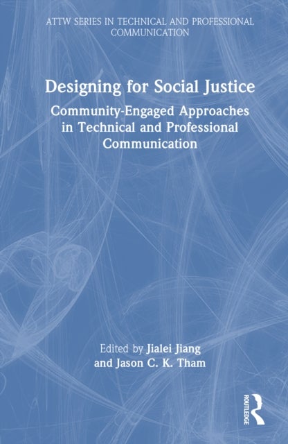 Designing for Social Justice - Community-Engaged Approaches in Technical and Professional Communication