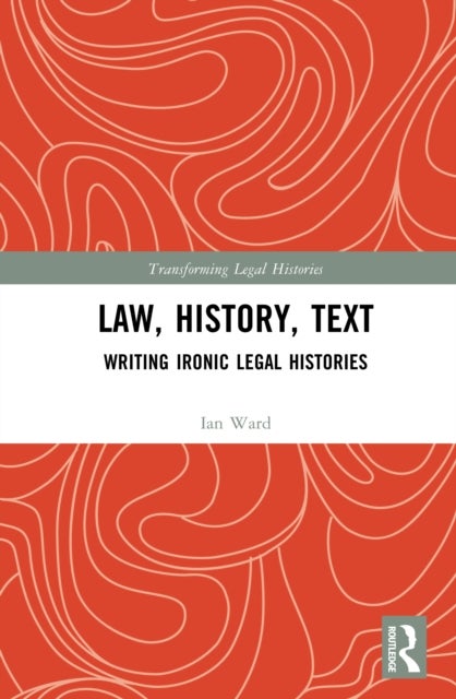 Law, History, Text - Writing Ironic Legal Histories