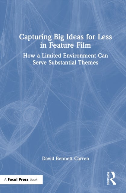 Capturing Big Ideas for Less in Feature Film - How a Limited Environment Can Serve Substantial Themes