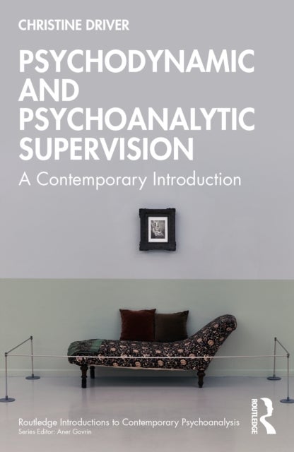 Psychodynamic and Psychoanalytic Supervision - A Contemporary Introduction