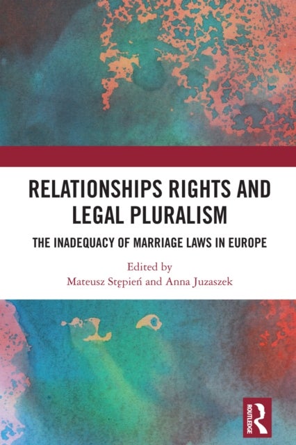 Relationships Rights and Legal Pluralism - The Inadequacy of Marriage Laws in Europe
