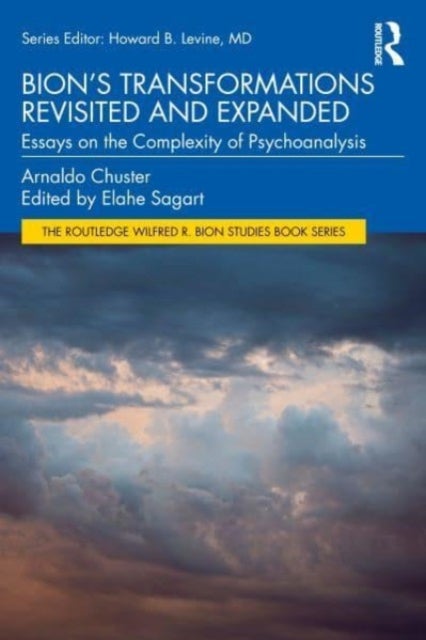 Bion's Transformations Revisited and Expanded - Essays on the Complexity of Psychoanalysis
